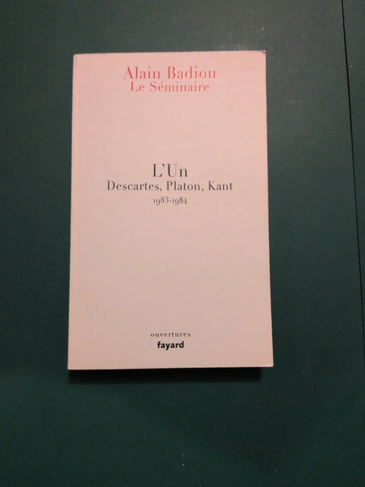 L'Un
Descartes, Platon, Kant
1983-1984 ,Alain Badiou
Le Séminaire