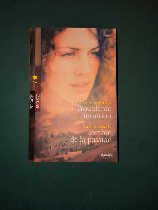 Kathleen Creighton ,
Troublante intuition , Carla Cassidy
, L'ombre de la passion