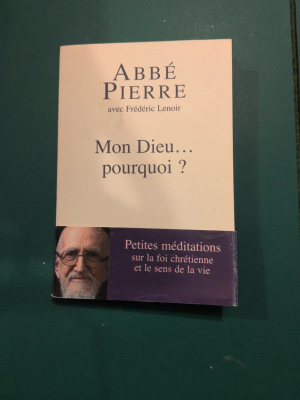 abbé Pierre , Mon Dieu.pourquoi ? , Frédéric Lenoir