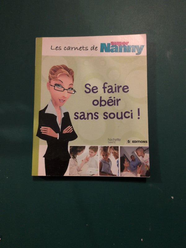 Se faire obéir sans souci ! , Les carnets de Super Nanny