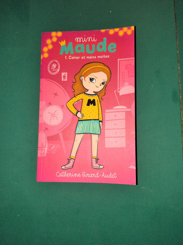 Mini Maude T1 cahier et main moites , Catherine Girard Audet