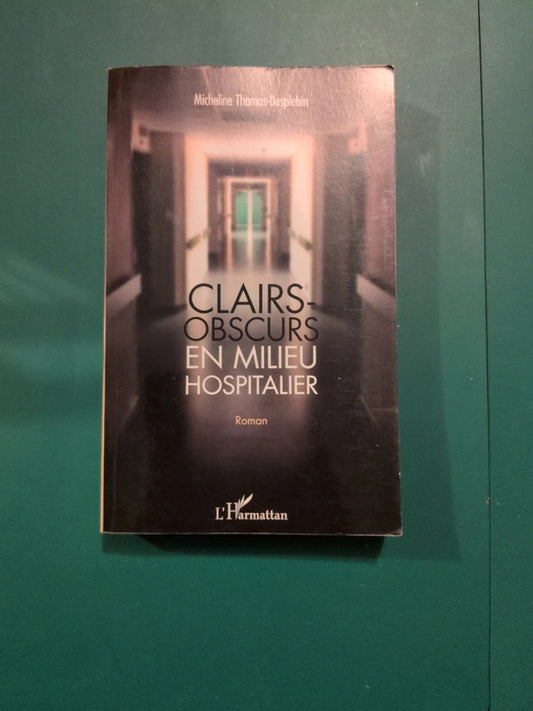 Clairs - obscurs en milieu hospitalier, Micheline Thomas Desplebin