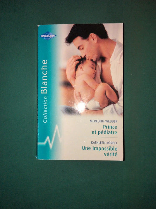 Prince et pédiatre , Meredith Webber, Une impossible vérité , Kathleen Korbel