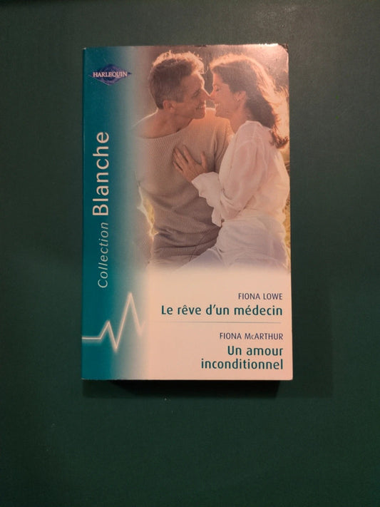 Le rêve d'un médecin , Fiona Lowe , Un amour inconditionnel , Fiona Mc Arthur