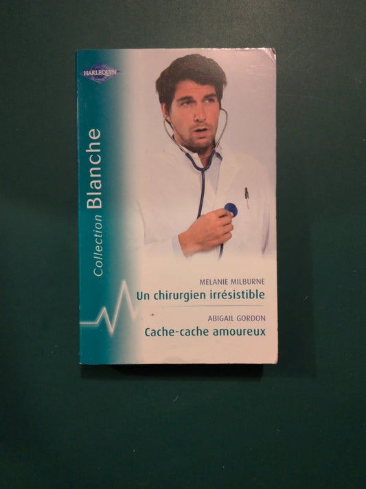 Un chirurgien irrésistible , Mélanie Milburn, Cache-cache amoureux , Abigail Gordon