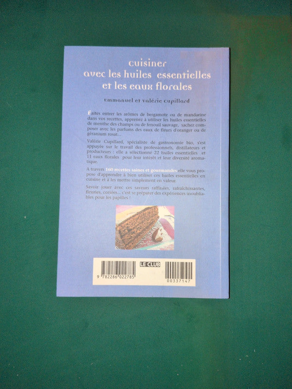Cuisiner avec les huiles essentielles et les eaux florales ,
Emmanuel et Valérie Cupillard