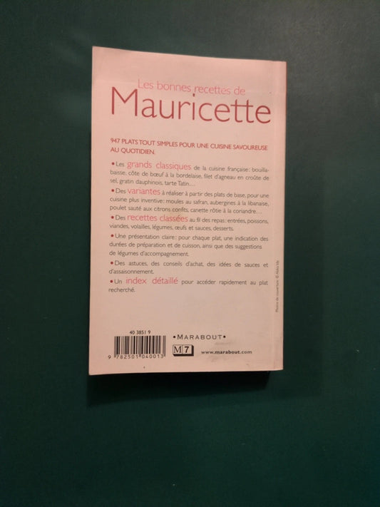 Les bonnes recettes de Mauricette , 947 plats tout simples pour une cuisine savoureuse au quotidien.