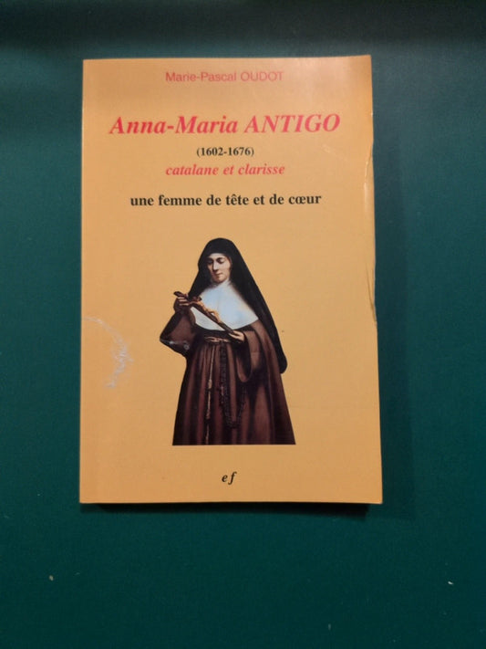 Anna Maria Antigo (1602-1676)- Catalane Et Clarisse: Une Femme De Tête Et De Coeur