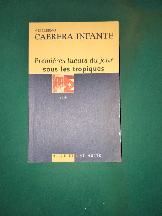Premières Lueurs Du Jour Sous Les Tropiques , Guillermo Cabrera Infante