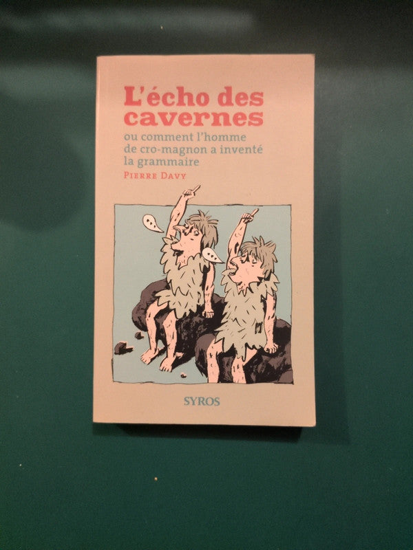 L'écho des cavernes , ou comment l'homme de cro-magnon à inventé la grammaire, Pierre Davy