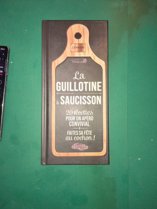 La guillotine à saucisson, 20 recette pour un apéro convivial