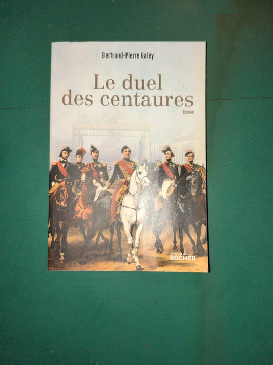 Le Duel Des Centaures - Quand Le Cheval Était Une Affaire D'état , Bertrand-Pierre Galey