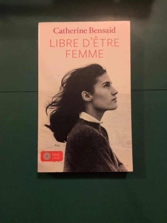 libre d'ếtre femme , Catherine Bensaid - livre+ CD