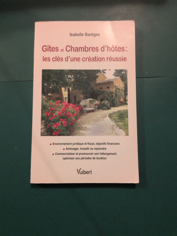 Gites Et Chambres D'hôtes: Les Clés D'une Création Réussie , Isabelle Barèges