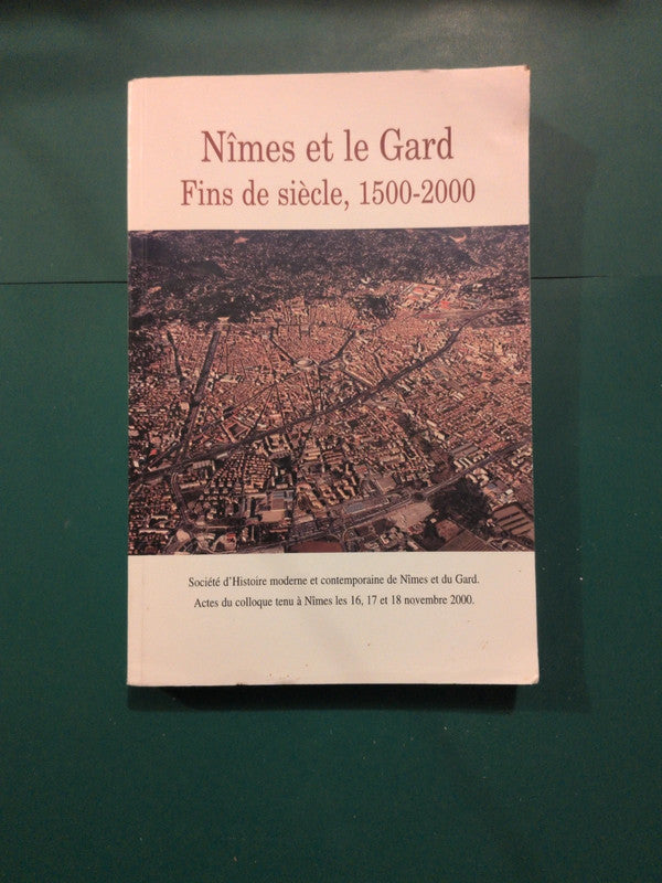 Nimes et le Gard, fins de siècle, 1500-2000