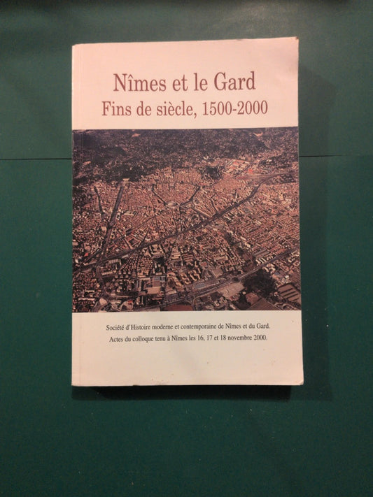 Nimes et le Gard, fins de siècle, 1500-2000