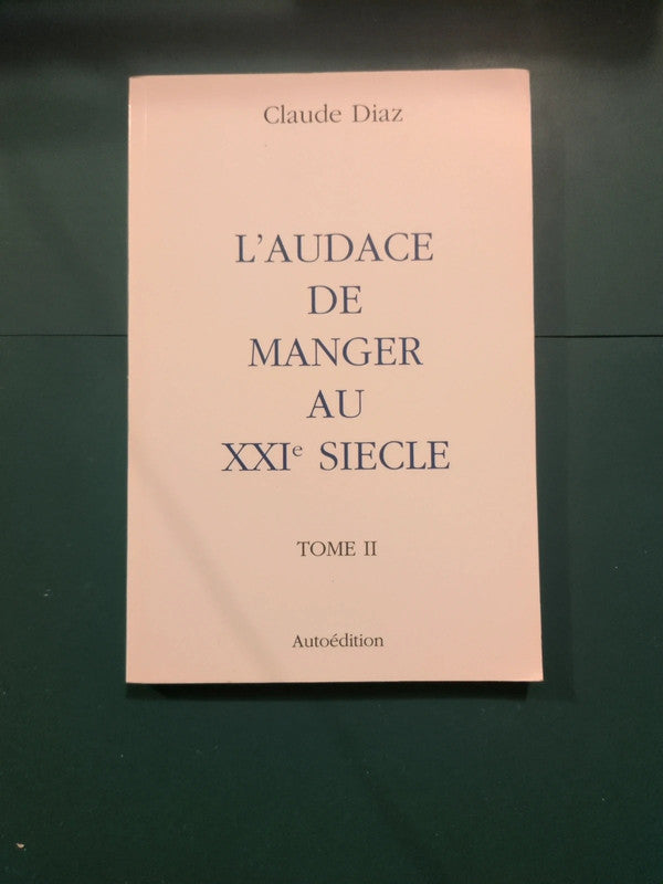 L'audace de manger au XXle siècle , Dr Claude Diaz