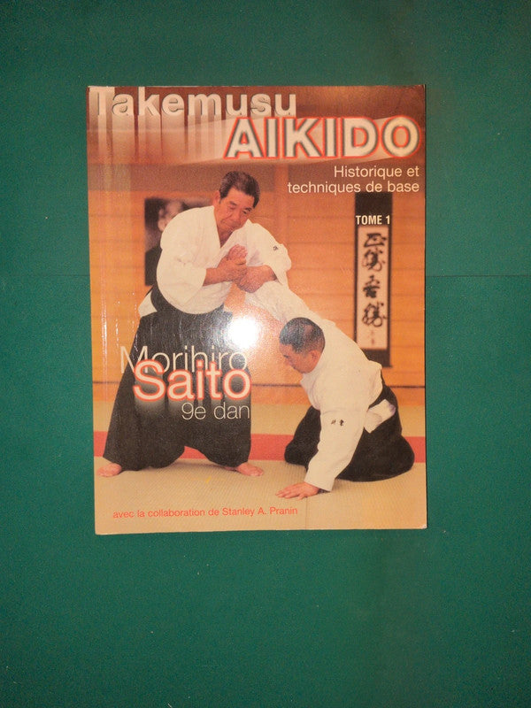 Takemusu Aikido tome 1 , historique et techniques de base