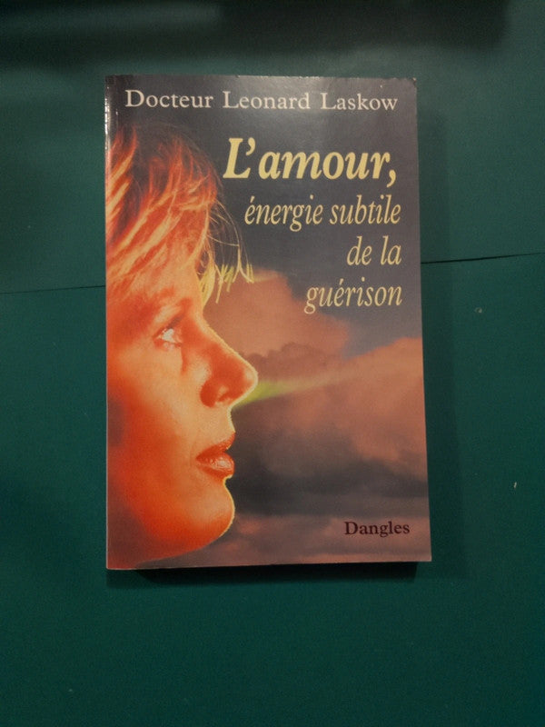 L'amour, énergie subtile de la guérison , Dr Léonard Laskow