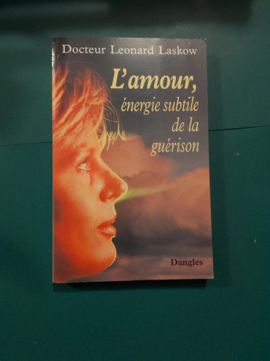 L'amour, énergie subtile de la guérison , Dr Léonard Laskow