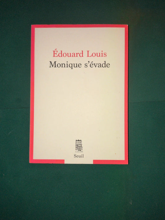 Monique s'évade , Edouard Louis