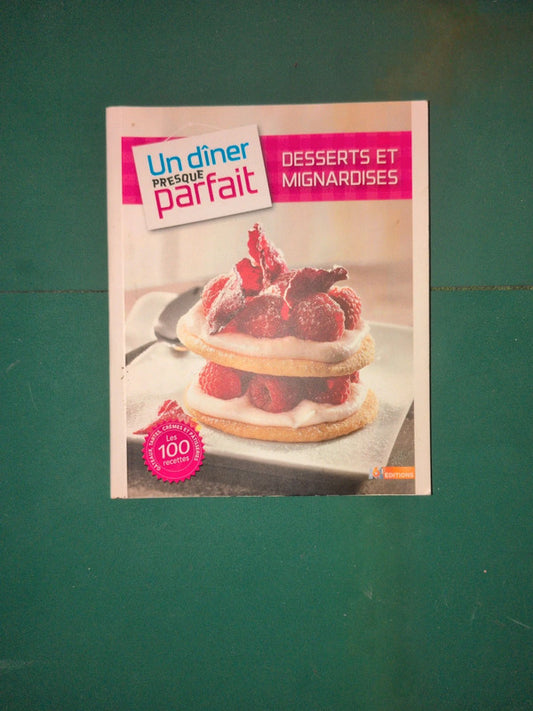un dîner
presque
parfait : desserts et mignardises