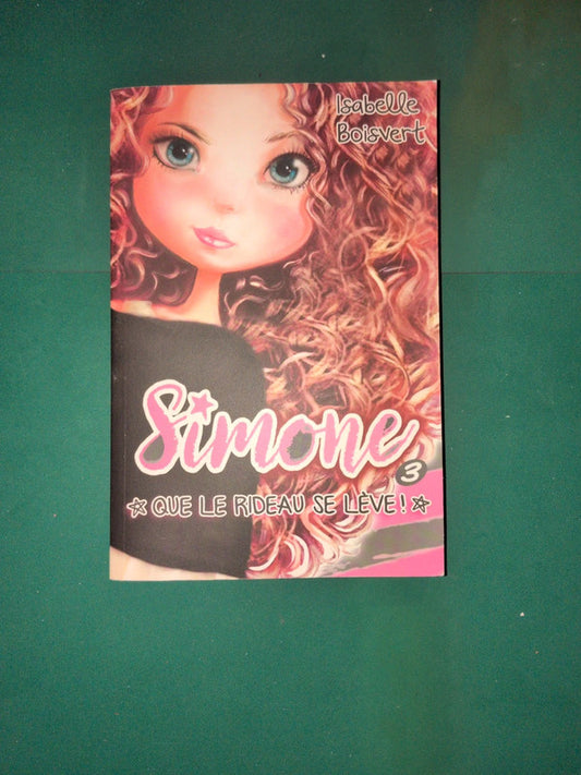 Simone tome 3 que le rideau se lève! , Isabelle Boisvert