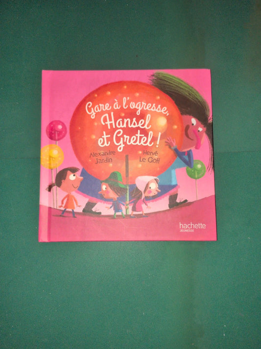 Hansel et Gretel, gare a l'ogresse, Alexandre Jardin, Hervé Le Goff