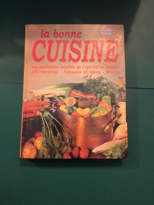La bonne cuisine, 350 recettes de l'apéritif au dessert