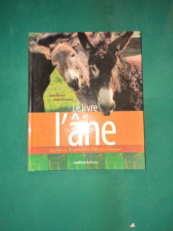 Le livre l'âne
Le choisir, le connaître, l'élever, l'éduquer , Jacky Davézé,
Alain Raveneau