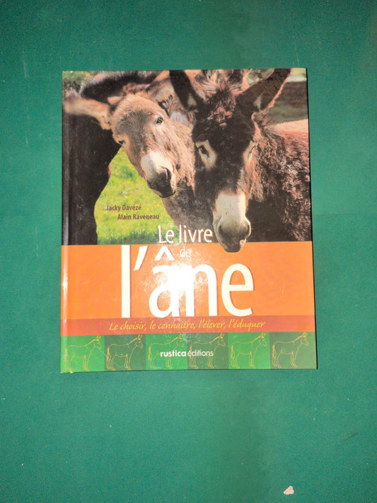 Le livre l'âne
Le choisir, le connaître, l'élever, l'éduquer , Jacky Davézé,
Alain Raveneau