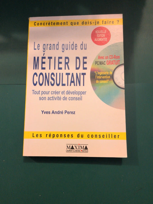 Le Grand Guide Du Métier De Consultant - Tout Pour Créer Et Développer Son Activité Cd inclus