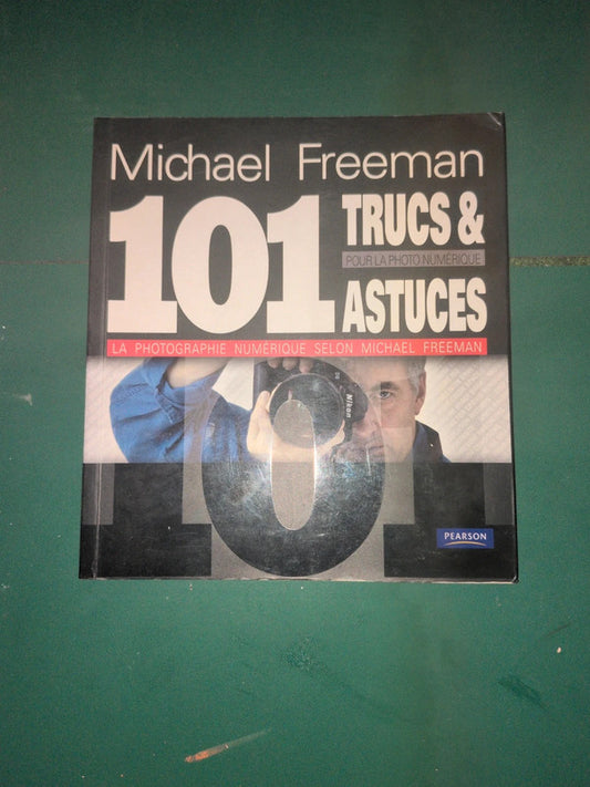 101 Trucs & astuces pour la photo numérique , Michael Freeman