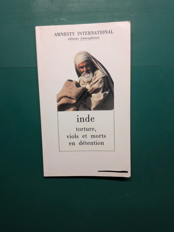 Inde torture, viols et mort en détention, Amnesty international