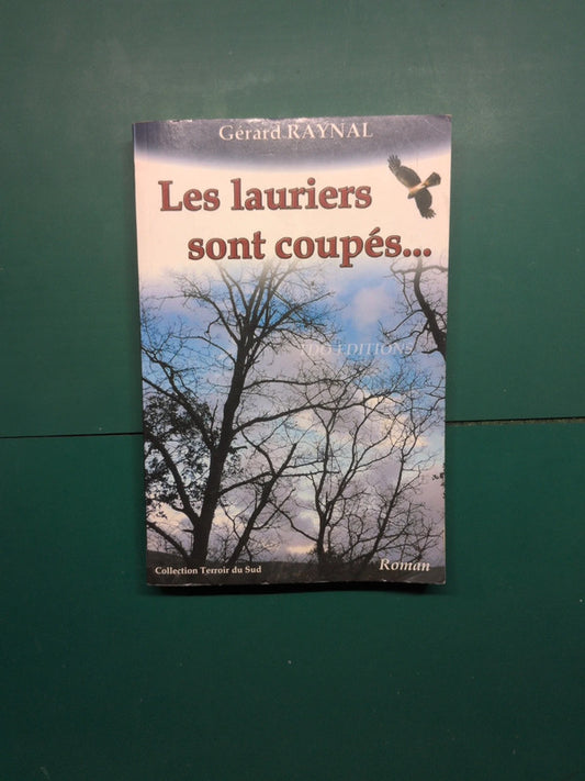 Les lauriers sont coupés , Gérard Raynal, (Broché)