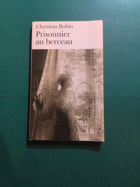 Prisonnier au berceau , Christian Bobin