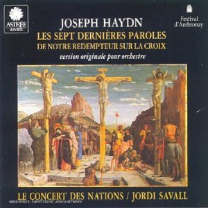 Haydn: Seven Last Words of Our Saviour on the Cross, Haydn, Joseph, Savall, Jordi, Concert des Nations