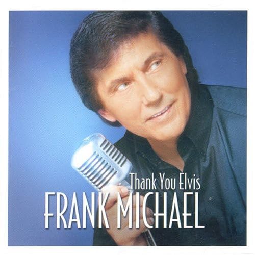 Thank You Elvis, Frank Michael
