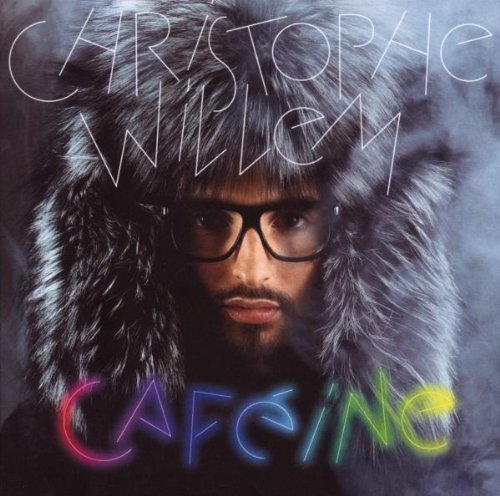 Cafeine, Christophe Willem