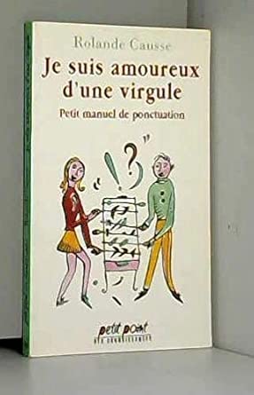 Je suis amoureux d'une virgule: Petit manuel de ponctuation cover image
