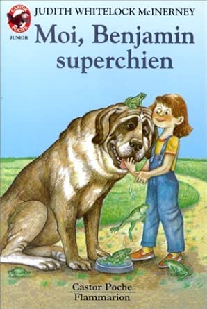 Moi, benjamin superchien: - HISTOIRE D'ANIMAUX, JUNIOR DES 8/9 ANS cover image