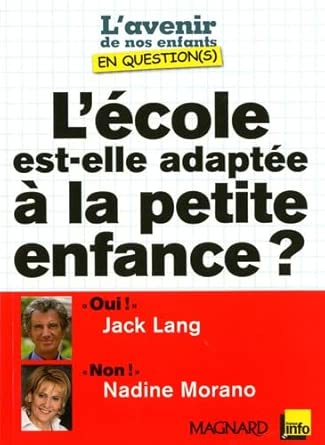 L'école est-elle adaptée à la petite enfance ?: Oui ! " : Jack Lang / " Non ! " Nadine Moran cover image