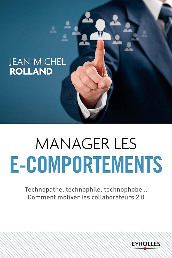 Manager les e-comportements: Technopathe, technophile, technophobe... Comment motiver les collaborateurs 2.0. cover image