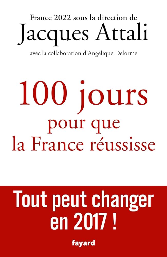 100 jours pour que la France réussisse: Tout peut changer en 2017 ! cover image