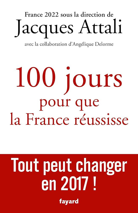 100 jours pour que la France réussisse: Tout peut changer en 2017 ! cover image