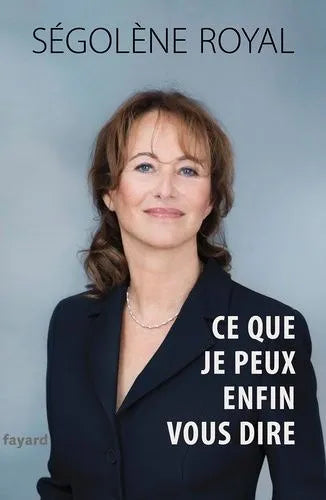Ce que je peux enfin vous dire, Ségolène Royal
