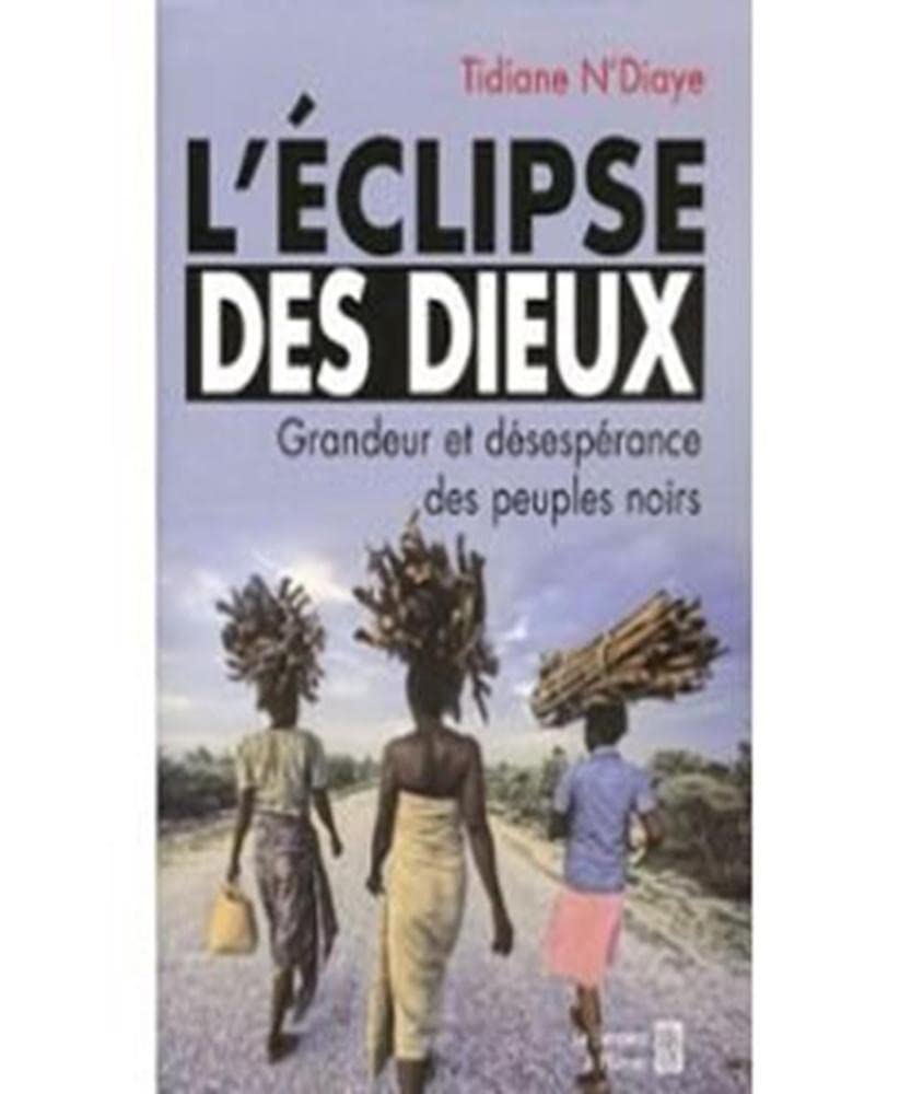 L'Eclipse des Dieux: Ou grandeur et désespérance des peuples noirs cover image