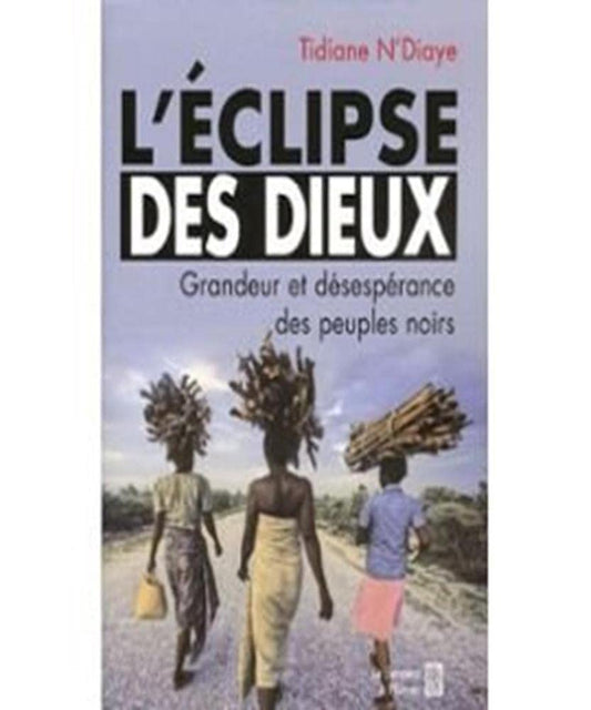 L'Eclipse des Dieux: Ou grandeur et désespérance des peuples noirs cover image