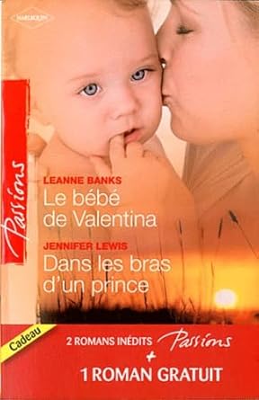 Le bébé de Valentina ; Dans les bras d'un prince ; Le coeur a ses raisons... cover image
