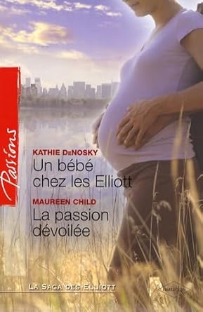 Un bébé chez les Elliott ; La passion dévoilée cover image